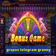 grupos telegram granny